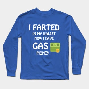 Funny I Farted In My Wallet Long Sleeve T-Shirt